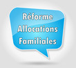 Bulle : Réforme Allocations Familiales