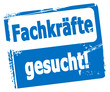 Fachkräfte gesucht!
