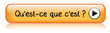 Bouton Web "QU'EST-CE QUE C'EST ?" (informations renseignements)