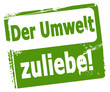 Der Umwelt zuliebe!