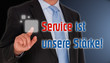 Service ist unsere Stärke !