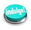 Illustration: Indulge Word Button Satisfy Treat Yourself to Guilty Pleasure Indulge Word Button Satisfy Treat Yourself to Guilty Pleasure