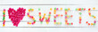 I love sweets written with candies