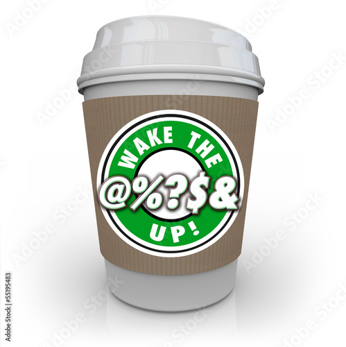 Illustration: Wake the @%?S& Up Coffee Cup Raise Awareness Alert Wake the @%?S& Up Coffee Cup Raise Awareness Alert