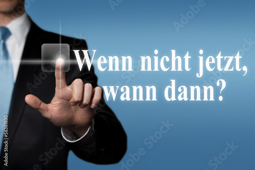 Photo: Wenn nicht jetzt, wann dann? Wenn nicht jetzt, wann dann?