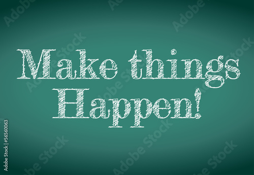 Illustration: make things happen message written on a chalkboard make things happen message written on a chalkboard