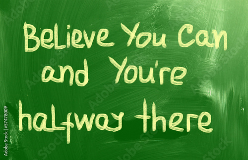 Photo: Belive You Can and You're Halfway There Belive You Can and You're Halfway There