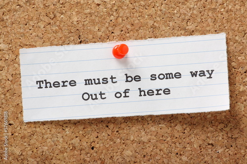 Photo: There must be some way out of here There must be some way out of here
