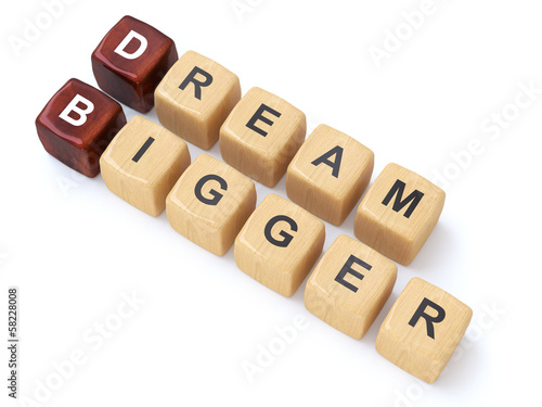 Illustration: Dream bigger Dream bigger