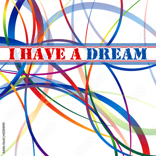 Illustration: I Have a Dream - Martin Luther King I Have a Dream - Martin Luther King