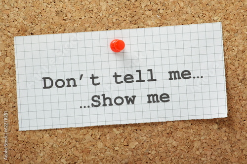 Photo: Don't Tell Me,Show Me on a Cork Notice Board Don't Tell Me,Show Me on a Cork Notice Board