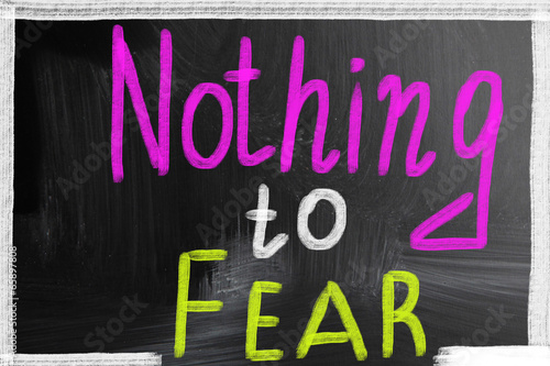 Photo: nothing to fear nothing to fear