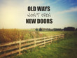 Old Ways Won't Open New Doors. Inspiring Creative Motivation Quo Old Ways Won't Open New Doors. Inspiring Creative Motivation Quo