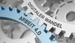 Digitaler Wandel / Arbeit 4.0 / Zahnrad Digitaler Wandel / Arbeit 4.0 / Zahnrad