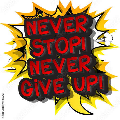 Obraz na płótnie Never Stop! Never Give Up! Vector illustrated comic book style design. Inspirational, motivational quote.