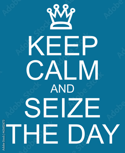  Keep Calm and Seize the Day