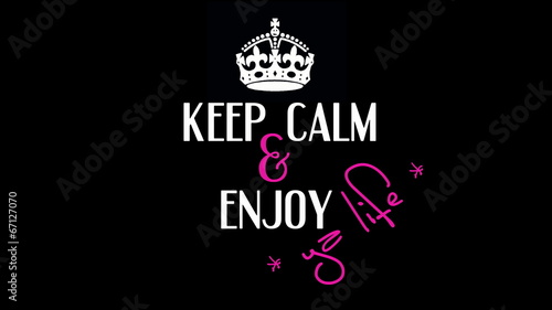  Keep Calm and enjoy ya life!