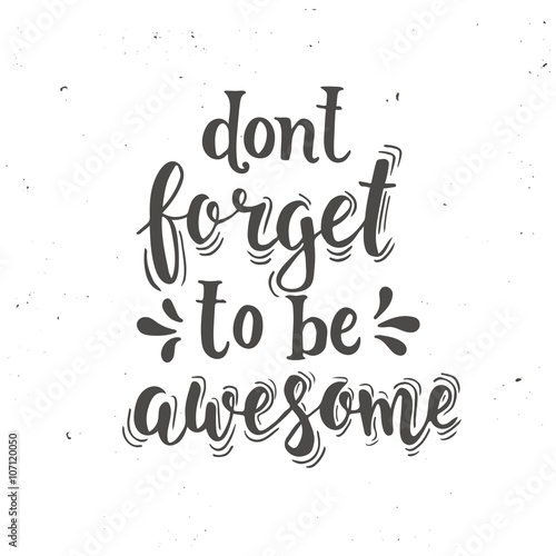 Don't forget to be awesome. Hand drawn typography poster. плакат
