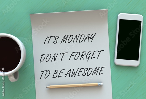 Its Monday Dont Forget To Be Awesome, message on paper, smart phone and coffee on table, 3D rendering