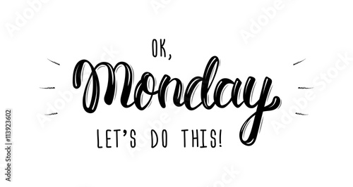 Ok Monday, let's do this. Trendy hand lettering quote, fashion graphics, art print for posters and greeting cards design. Calligraphic isolated quote in black ink. Vector