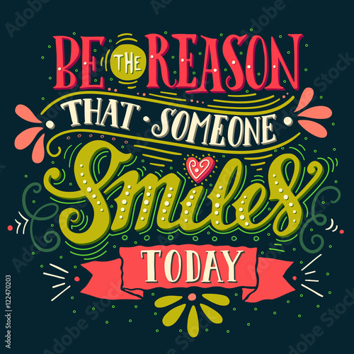 Be the reason that someone smiles today