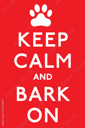 'Keep Calm and Carry On Barking!' dog poster in vector format.