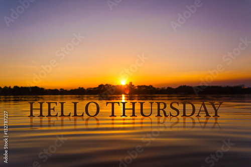 'HELLO THURSDAY ' with sunset water , twilight time