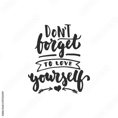 Obraz na płótnie Don't forget to love yourself - hand drawn lettering phrase isolated on the white background. Fun brush ink inscription for photo overlays, greeting card or t-shirt print, poster design.