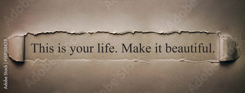 This is your life. Make it beautiful.