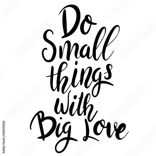 Obraz na płótnie Do small things with big love. Hand drawn lettering phrase isolated on white background.