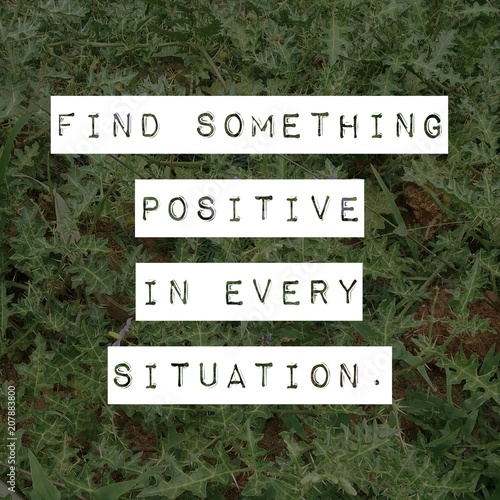 Quote "Find something positive in every situation."
