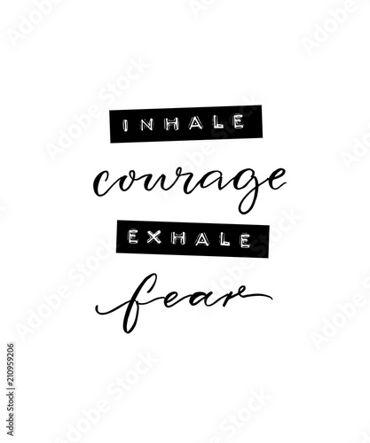 Inhale courage, exhale fear. Inspirational positive quote. Minimalistic poster with brush calligraphy and embossed tape text.
