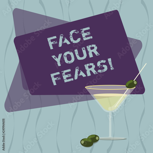 Conceptual hand writing showing Face Your Fears. Business photo text Have the courage to overcome anxiety be brave fearless Filled Cocktail Wine Glass with Olive on the Rim Text Space