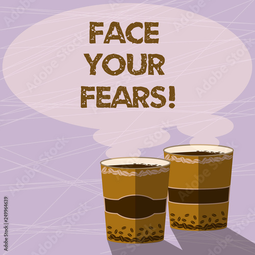 Handwriting text Face Your Fears. Concept meaning Have the courage to overcome anxiety be brave fearless Two To Go Cup with Beverage and Steam icon Blank Speech Bubble photo
