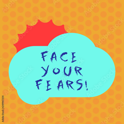 Writing note showing Face Your Fears. Business photo showcasing Have the courage to overcome anxiety be brave fearless Sun Hiding Behind Blank Fluffy Color Cloud for Poster Ads